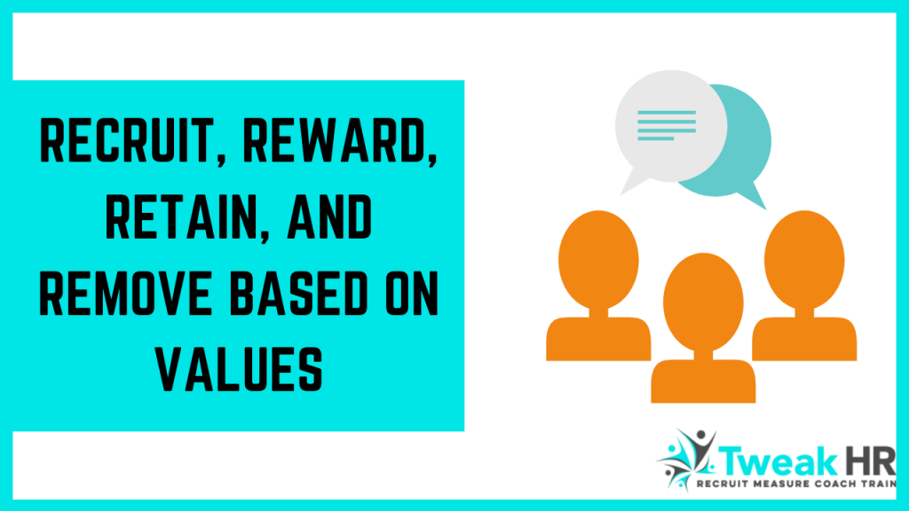 Recruit, Reward, Retain, and Remove Based On Values